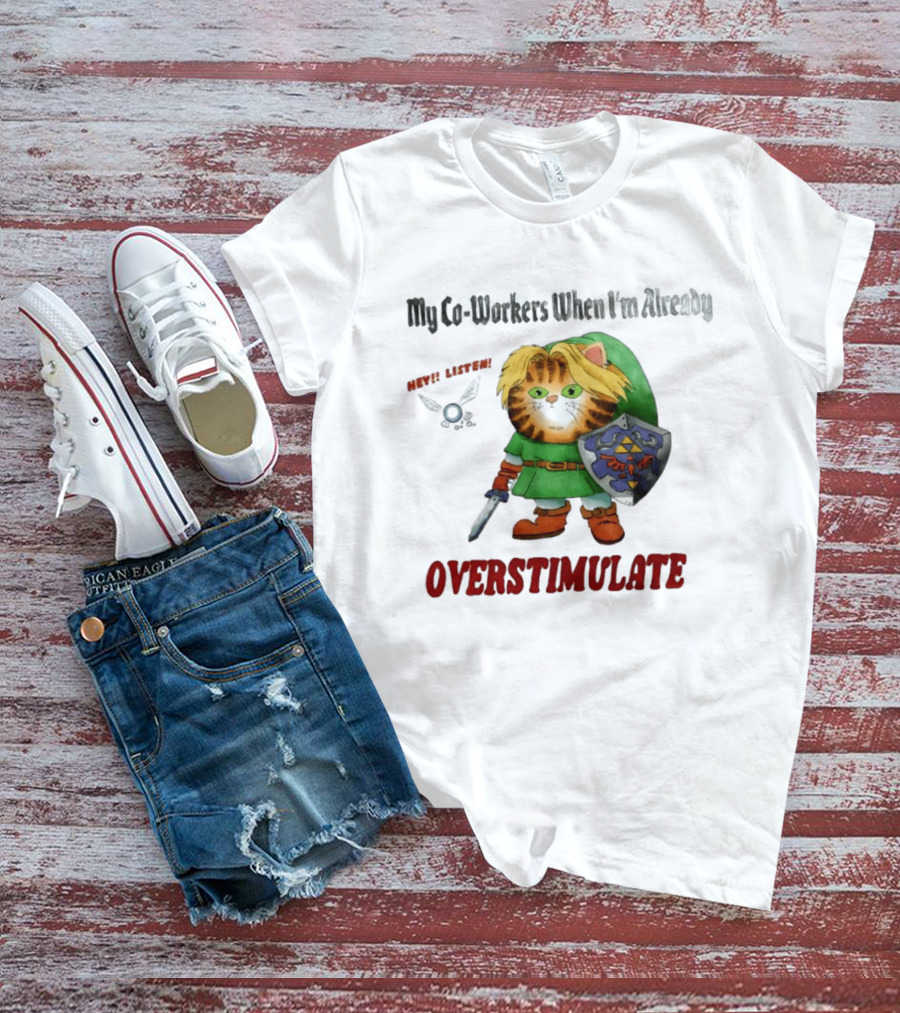 My Co Workers When I'm Already Overstimulated Link Cat Hey Listen T-Shirt