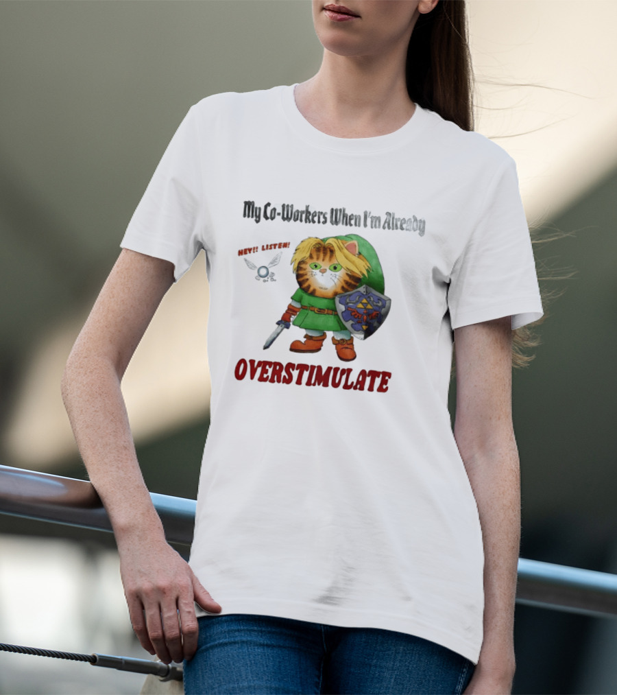 My Co Workers When I'm Already Overstimulated Link Cat Hey Listen T-Shirt
