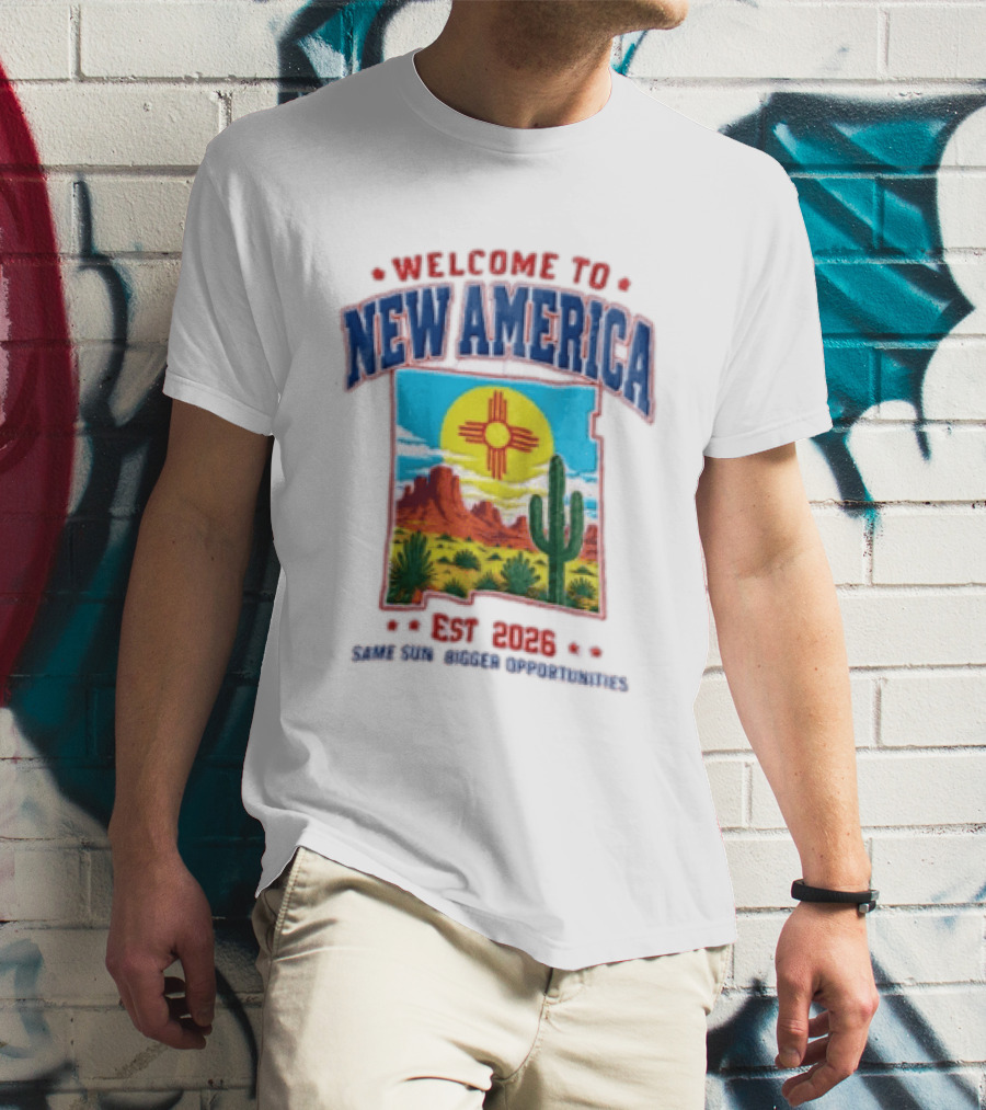 Welcome To New America Est 2026 Same Sun Bigger Opportunities Desert Cactus Landscape T-Shirt