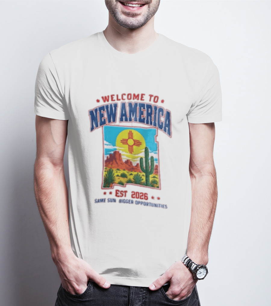 Welcome To New America Est 2026 Same Sun Bigger Opportunities Desert Cactus Landscape T-Shirt
