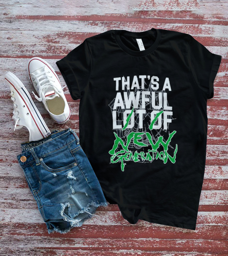 That's A Awful Lot Of New Generation T-Shirt
