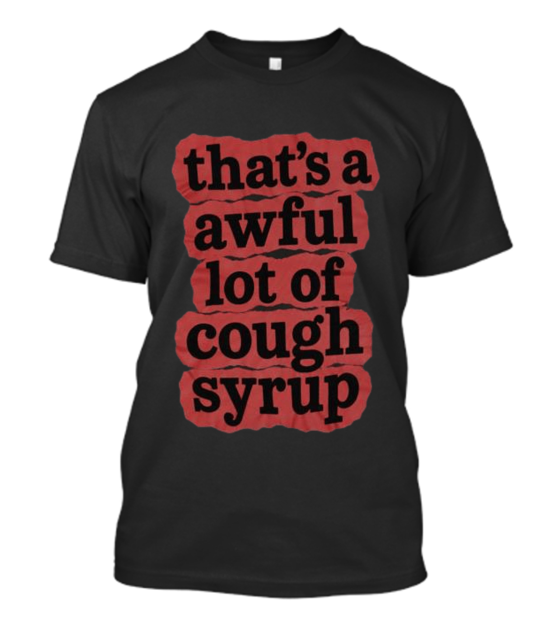 Awful Lot Of Cough Syrup Store The Last Pint That's A Awful Lot Of Cough Syrup T-Shirt
