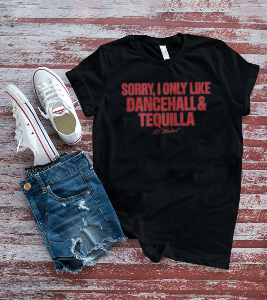 Sorry I Only Like Dancehall & Tequila Crop Top Dj Madout Store Good Vibes T-Shirt