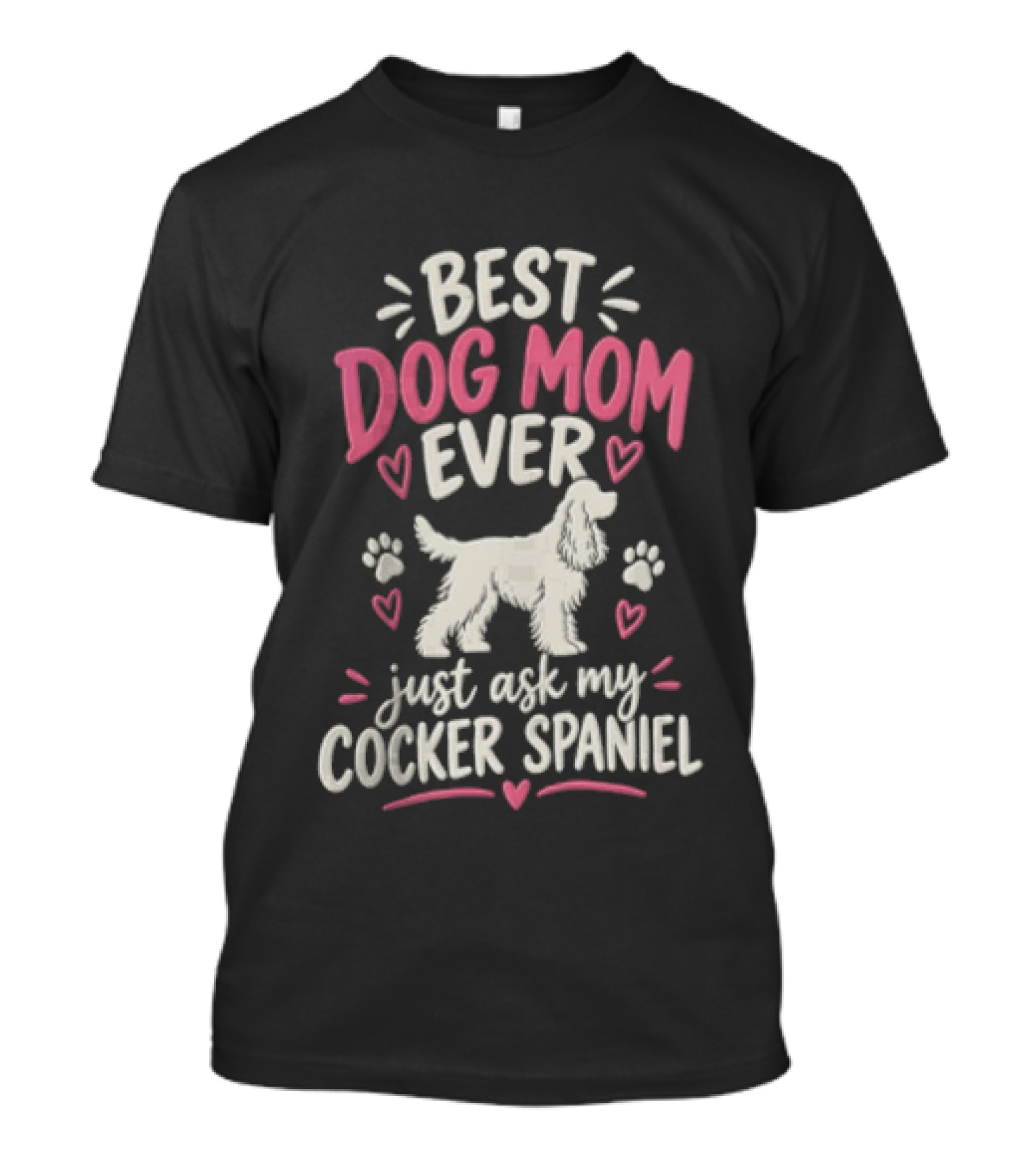 Best Dog Mom Ever Just Ask My Cocker Spaniel With Hearts And Paw Prints T-Shirt