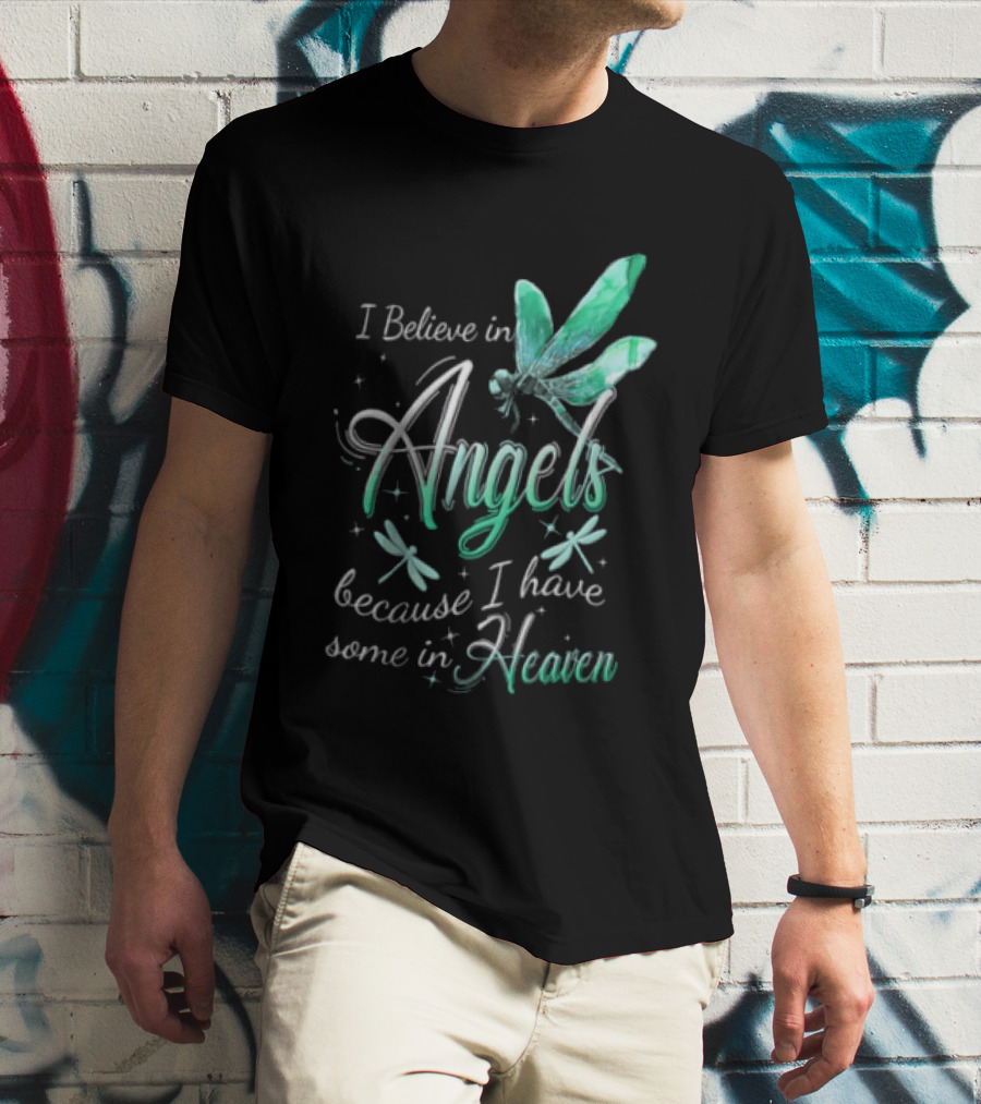 I Believe In Angels Because I Have Some In Heaven Dragonfly T-Shirt