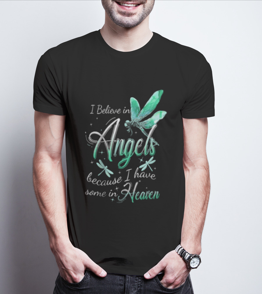 I Believe In Angels Because I Have Some In Heaven Dragonfly T-Shirt