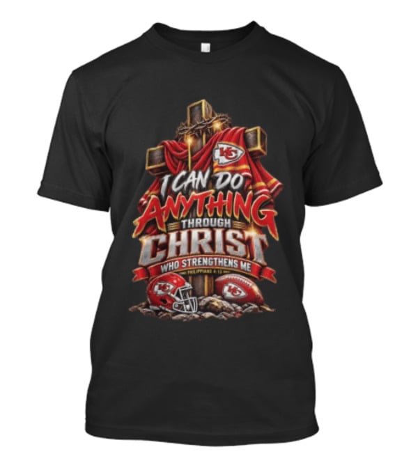I Can Do Anything Through Christ Who Strengthens Me Philippians 4 13 KC Chiefs Cross Football T-Shirt