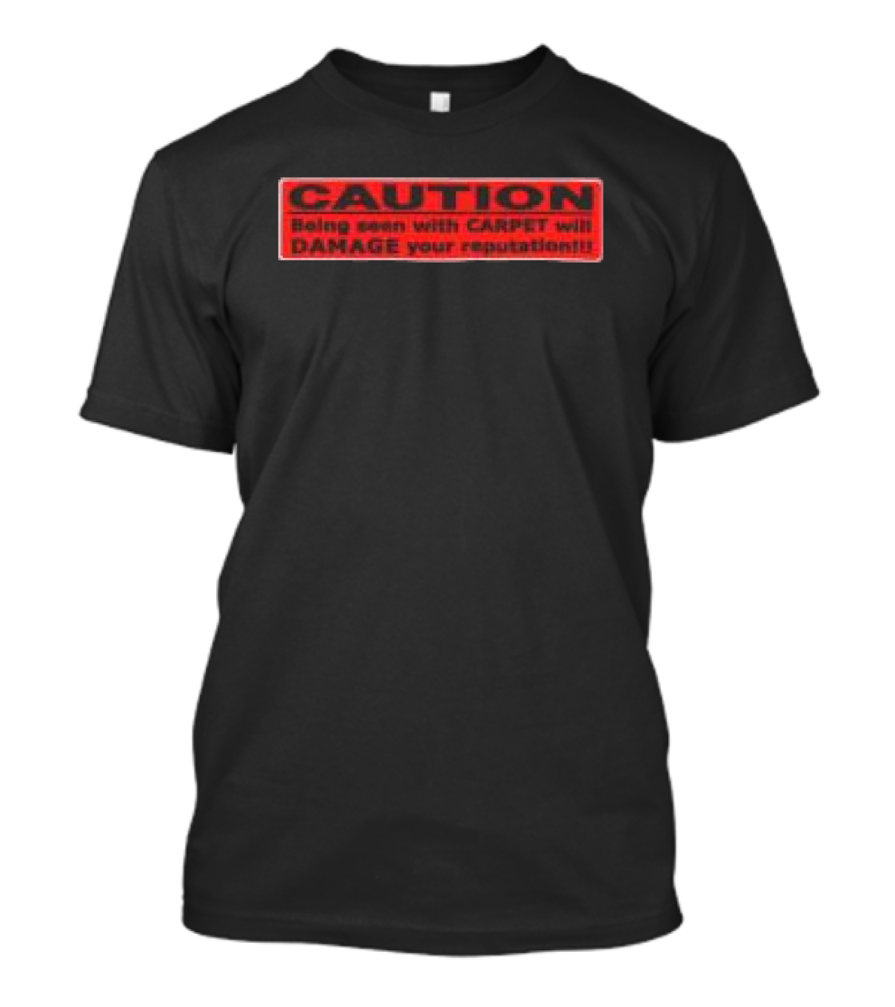 Caution Being Seen With Carpet Will Damage Your Reputation Biohazard Black T-Shirt