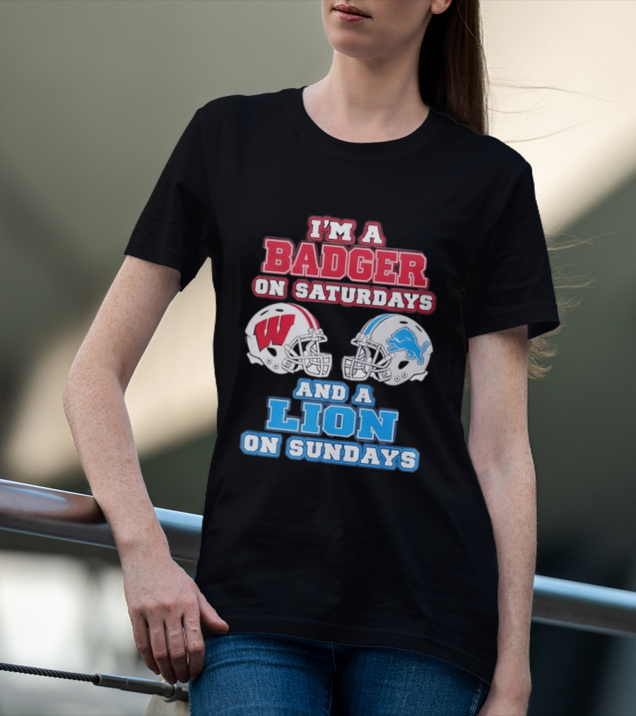 I'm A Badger On Saturdays And A Lion On Sundays Football Fan Wisconsin Detroit T-Shirt