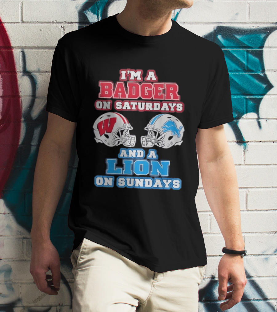 I'm A Badger On Saturdays And A Lion On Sundays Football Fan Wisconsin Detroit T-Shirt