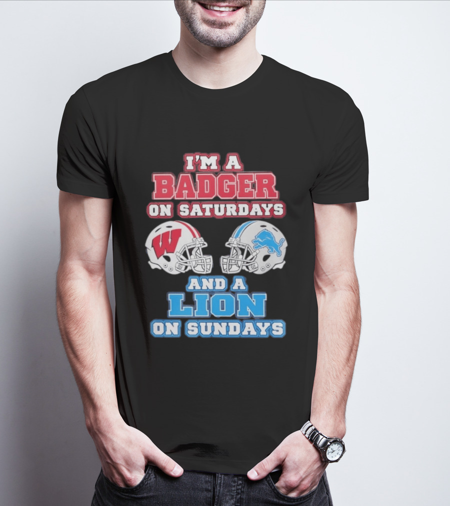 I'm A Badger On Saturdays And A Lion On Sundays Football Fan Wisconsin Detroit T-Shirt