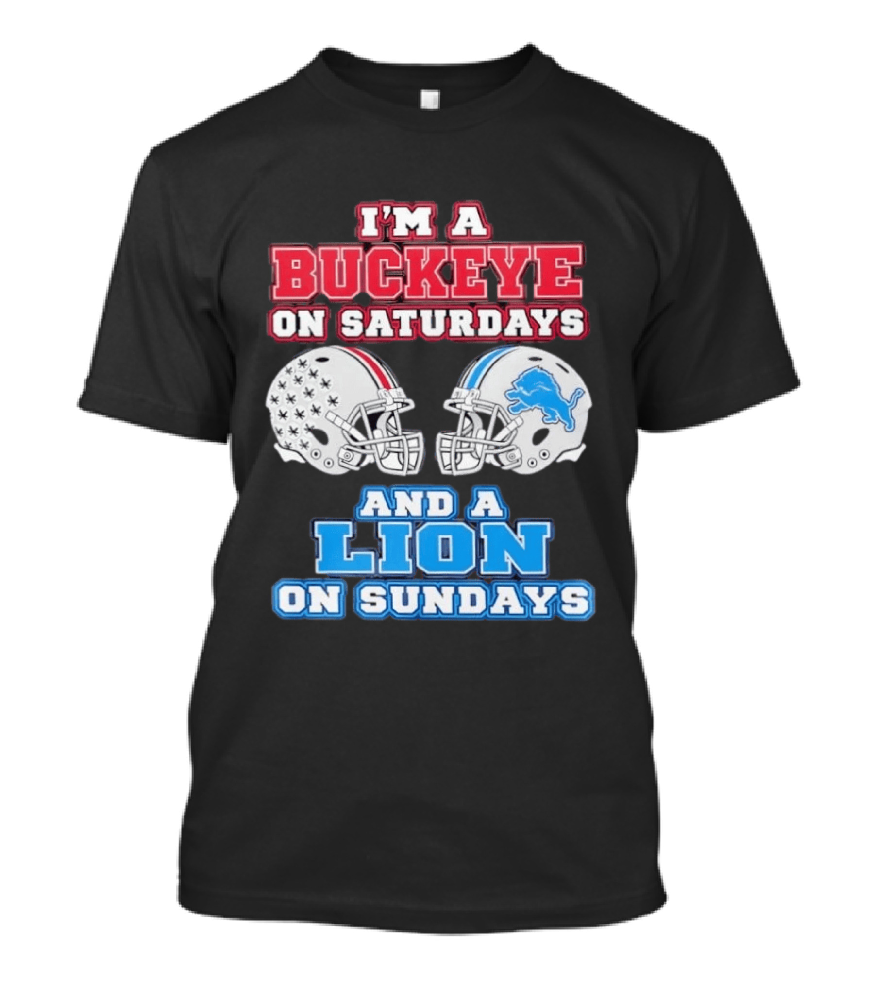 I'm A Buckeye On Saturdays And A Lion On Sundays Football Helmets T-Shirt