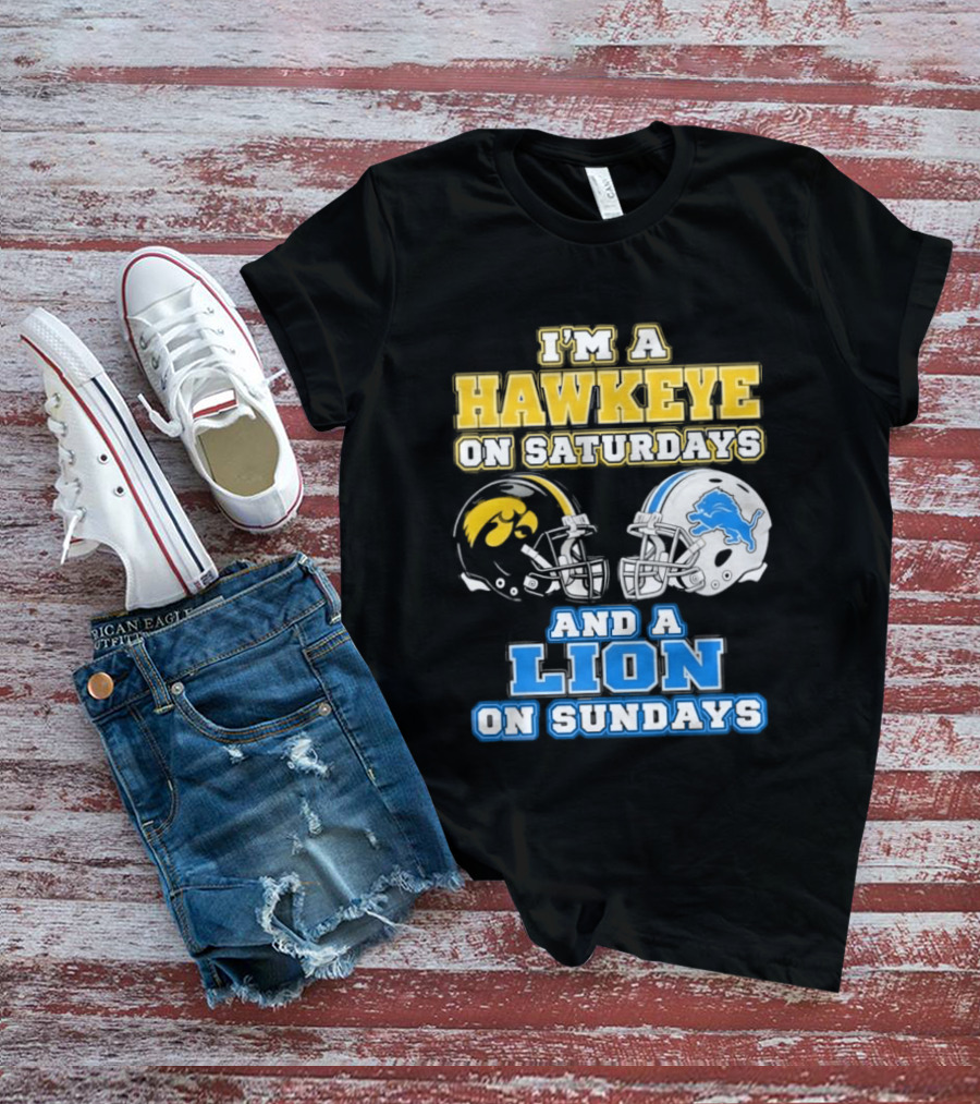 I'm A Hawkeye On Saturdays And A Lion On Sundays Football Team Pride T-Shirt