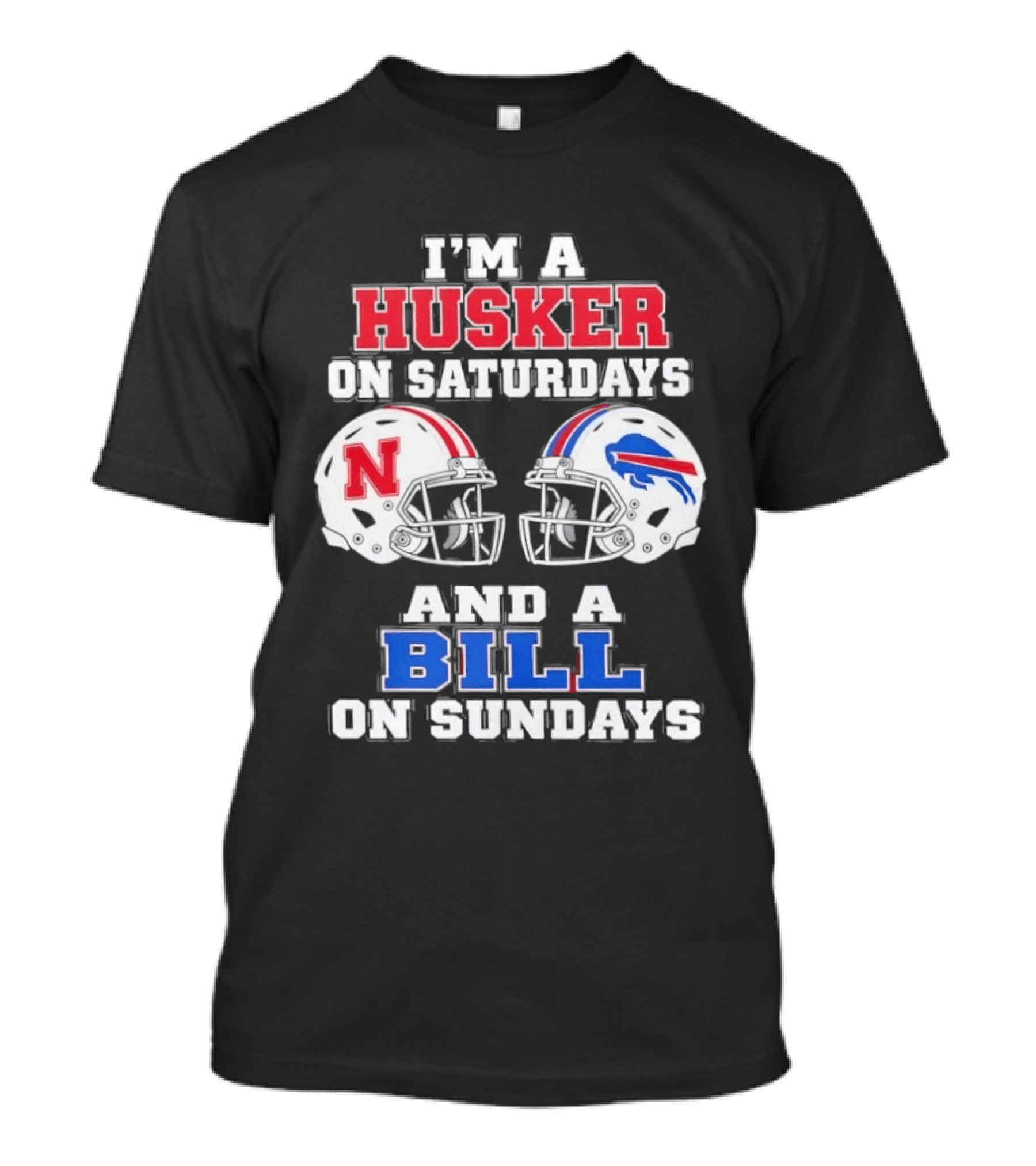 I'm A Husker On Saturdays And A Bill On Sundays Nebraska Buffalo Football Fan Gear T-Shirt