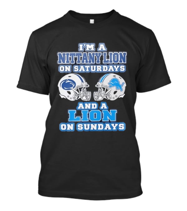 I'm A Nittany Lion Penn State Football Saturdays And A Detroit Lions NFL Sundays T-Shirt