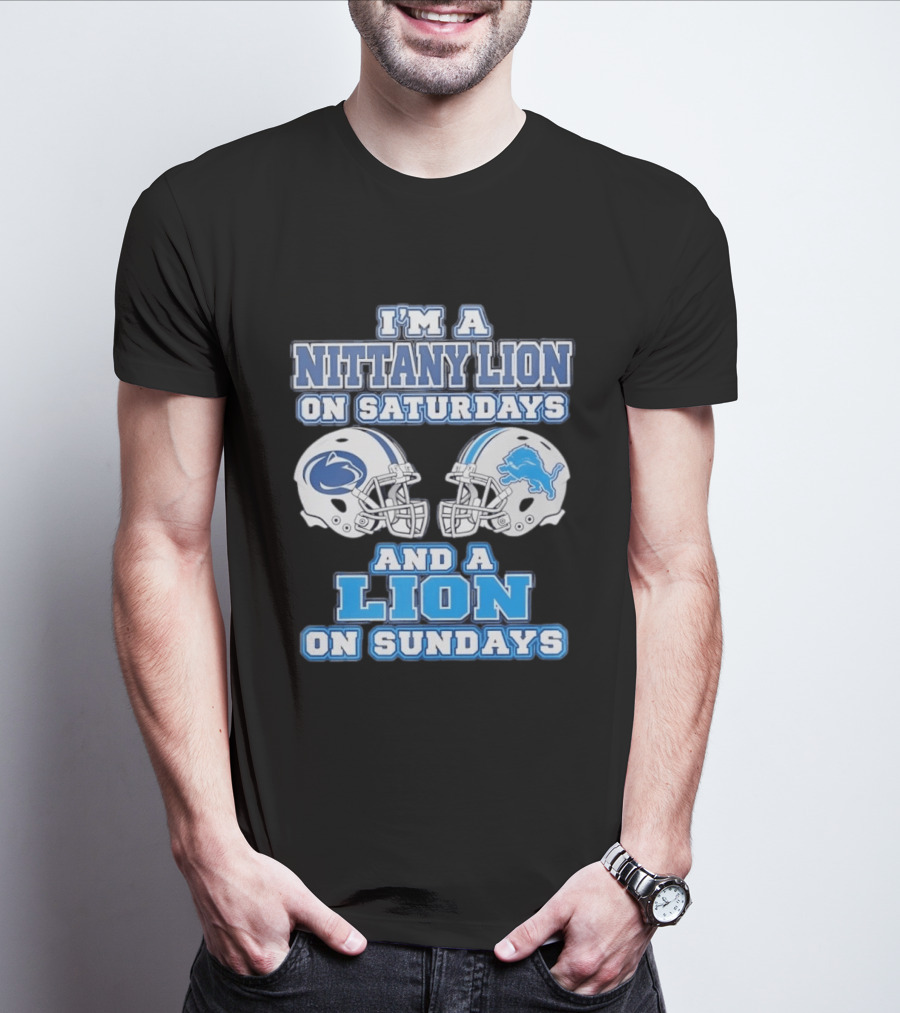 I'm A Nittany Lion Penn State Football Saturdays And A Detroit Lions NFL Sundays T-Shirt