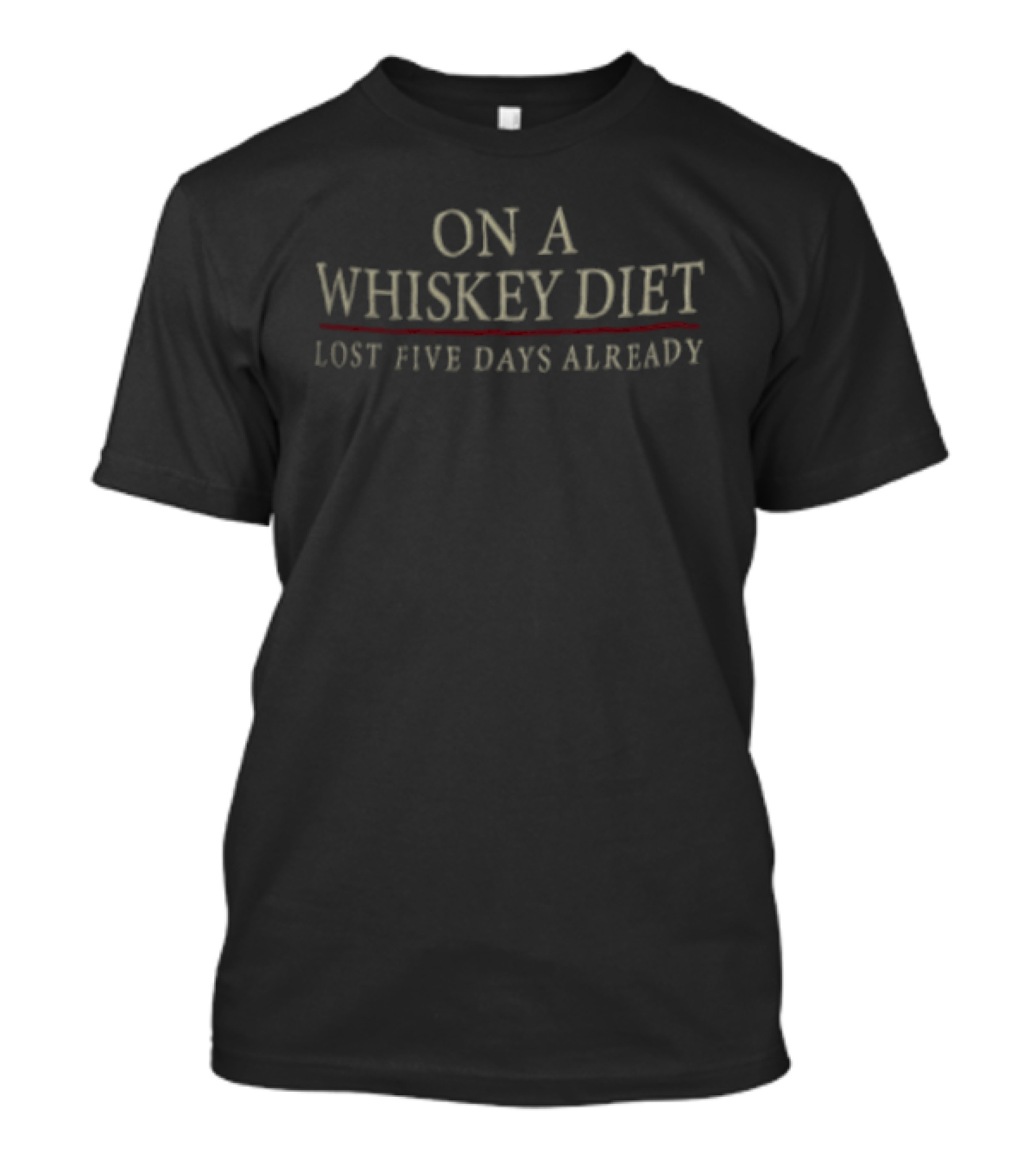 On A Whiskey Diet Lost Five Days Already Funny Drinking Phrase T-Shirt