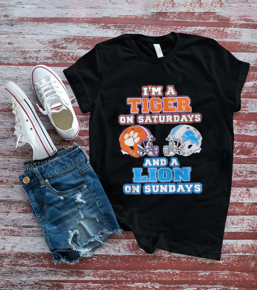 I'm A Tiger On Saturdays Clemson Helmet And A Lion On Sundays Detroit Football T-Shirt
