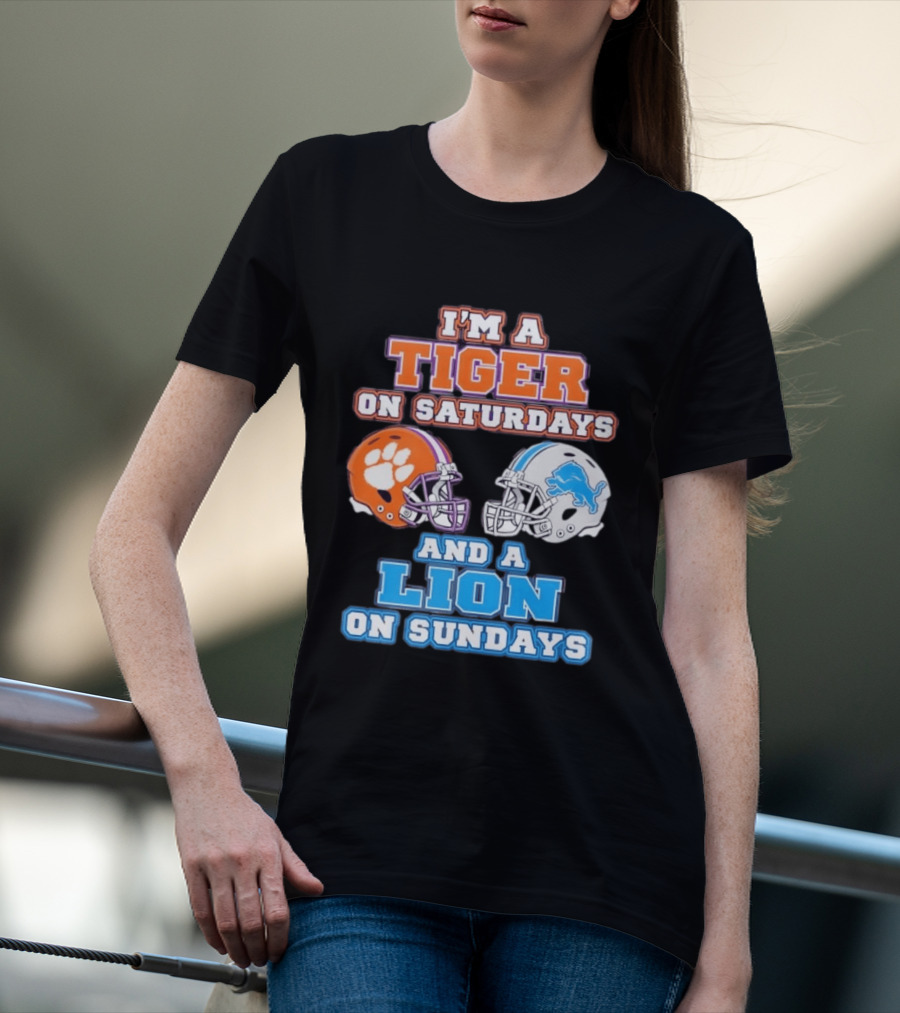 I'm A Tiger On Saturdays Clemson Helmet And A Lion On Sundays Detroit Football T-Shirt