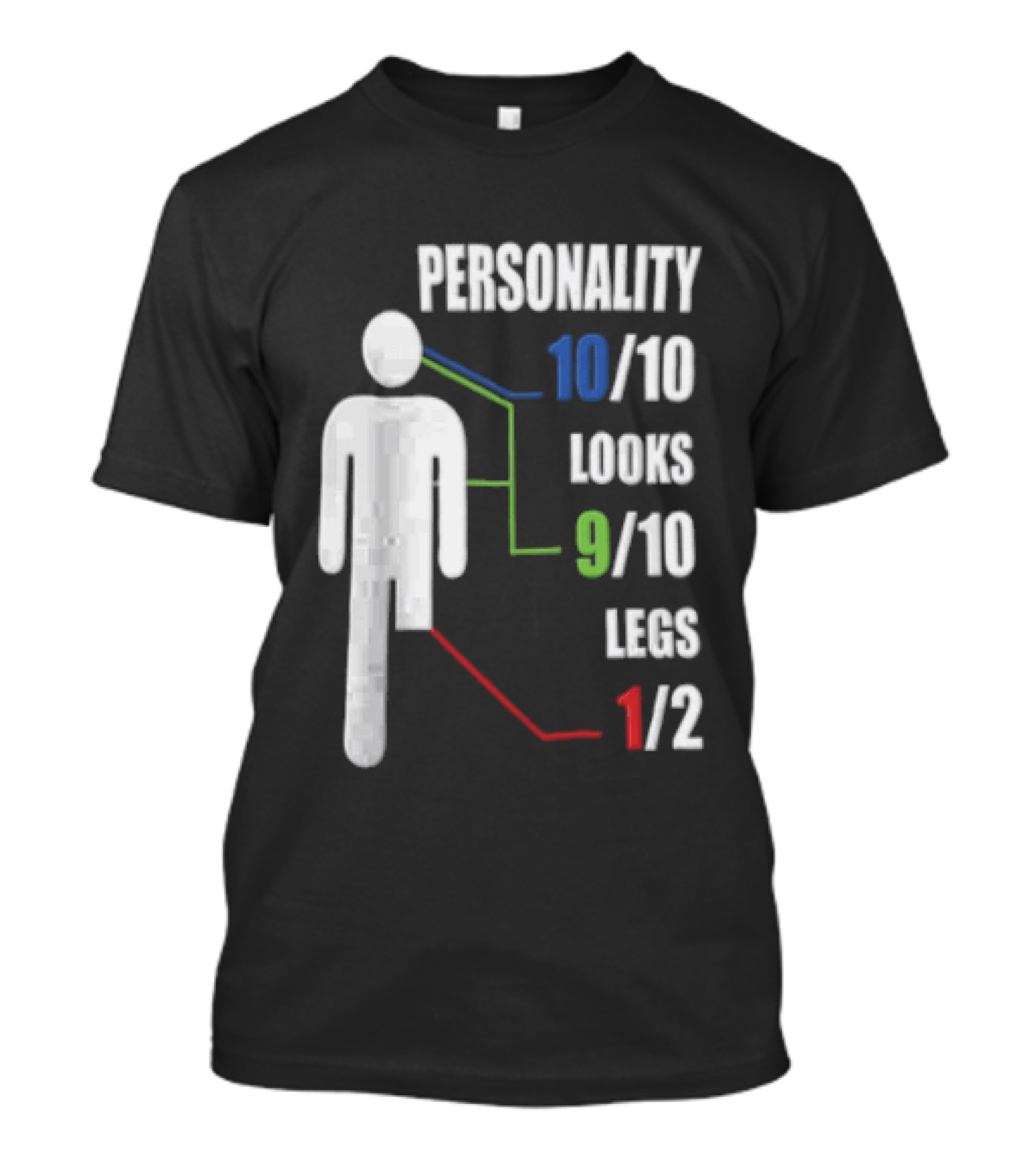 Personality 10/10 Looks 9/10 Legs 1/2 Amputee Stick Figure T-Shirt