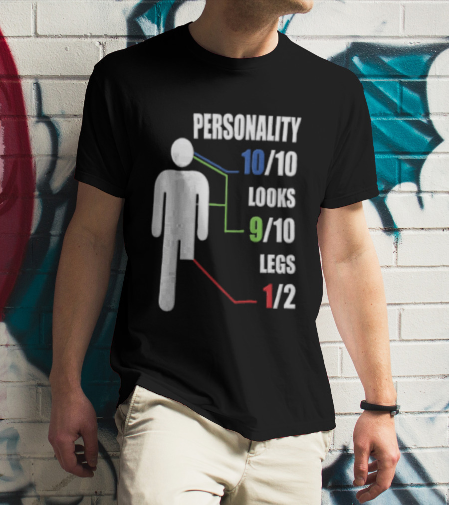 Personality 10/10 Looks 9/10 Legs 1/2 Amputee Stick Figure T-Shirt