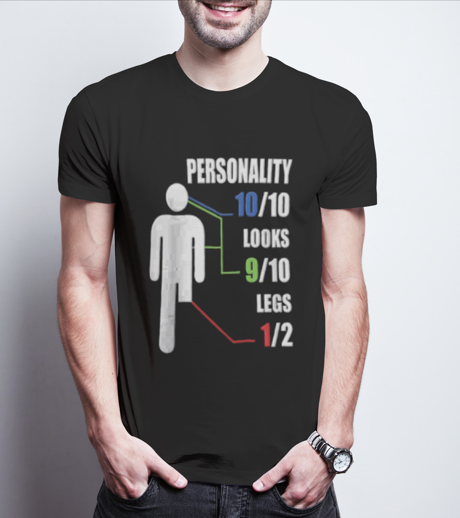 Personality 10/10 Looks 9/10 Legs 1/2 Amputee Stick Figure T-Shirt