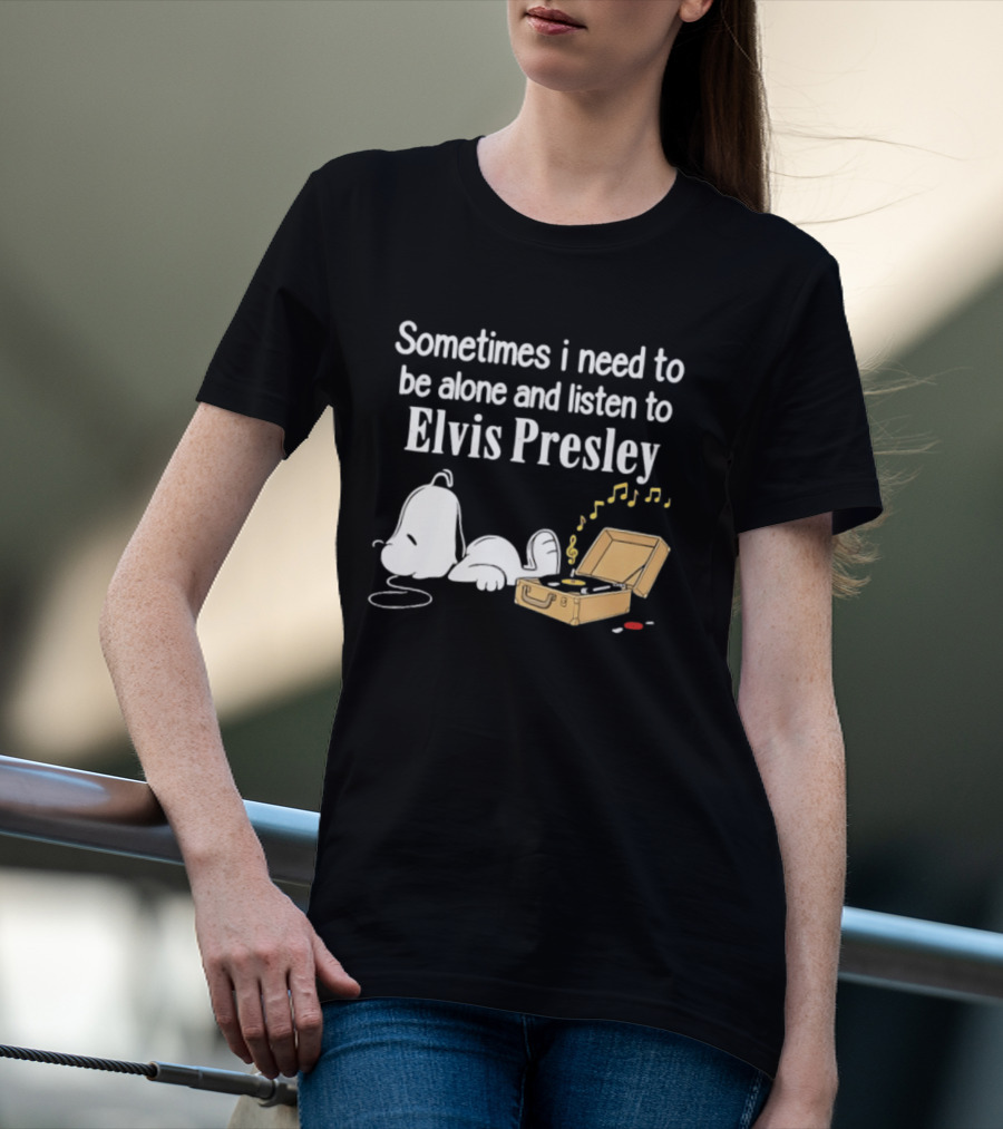 Snoopy Sometimes I Need To Be Alone And Listen To Elvis Presley T-Shirt