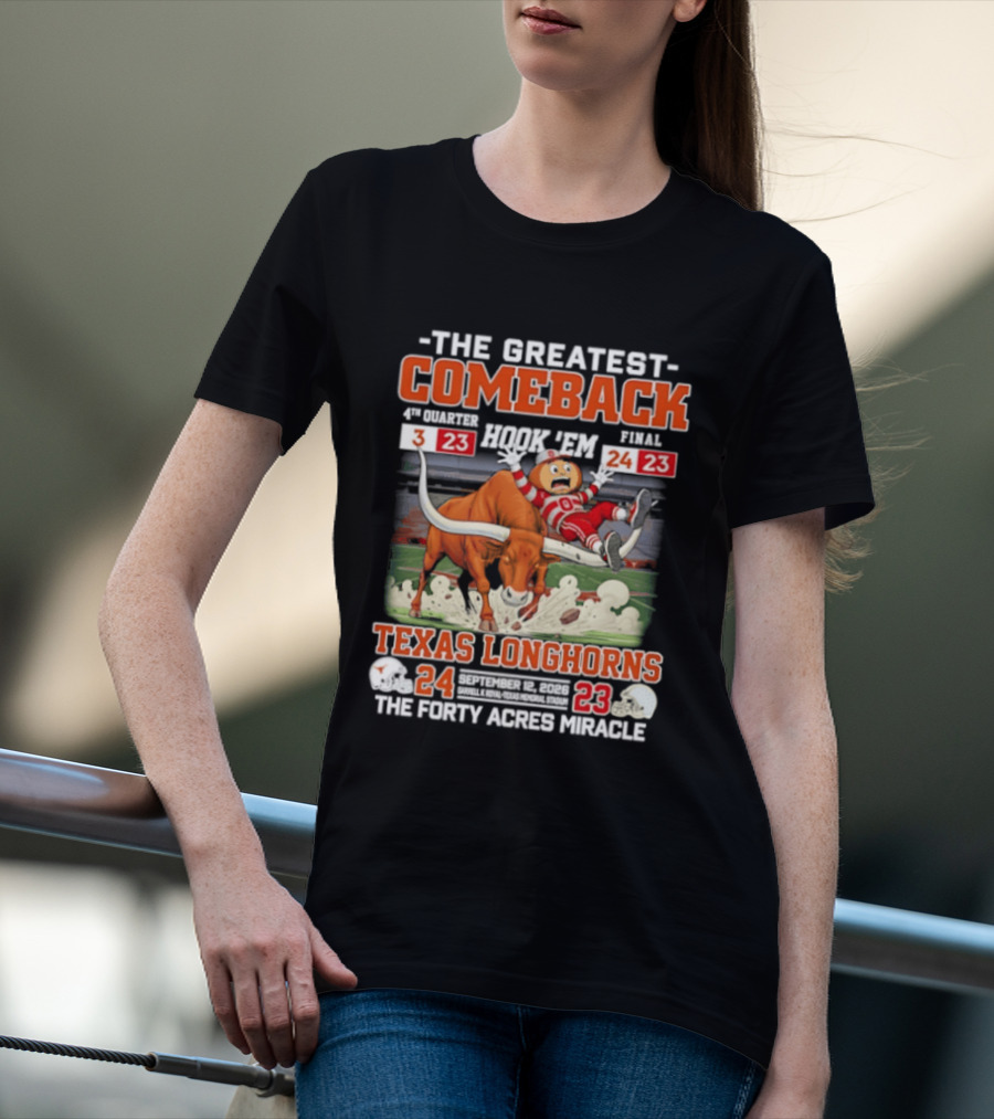 Texas Longhorns The Greatest Comeback The Forty Acres Miracle 2026 Beat OSU 24 23 T-Shirt