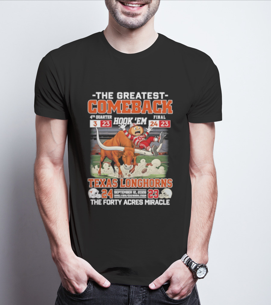 Texas Longhorns The Greatest Comeback The Forty Acres Miracle 2026 Beat OSU 24 23 T-Shirt