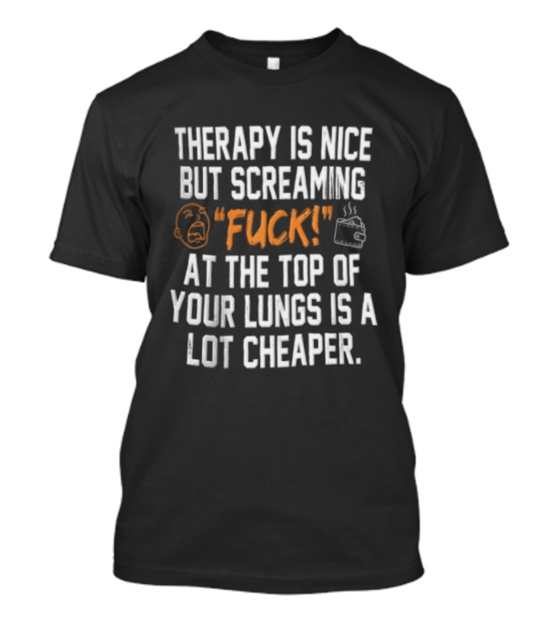 Therapy Is Nice But Screaming Fuck At The Top Of Your Lungs Is A Lot Cheaper Emoticon And Hand Gesture T-Shirt