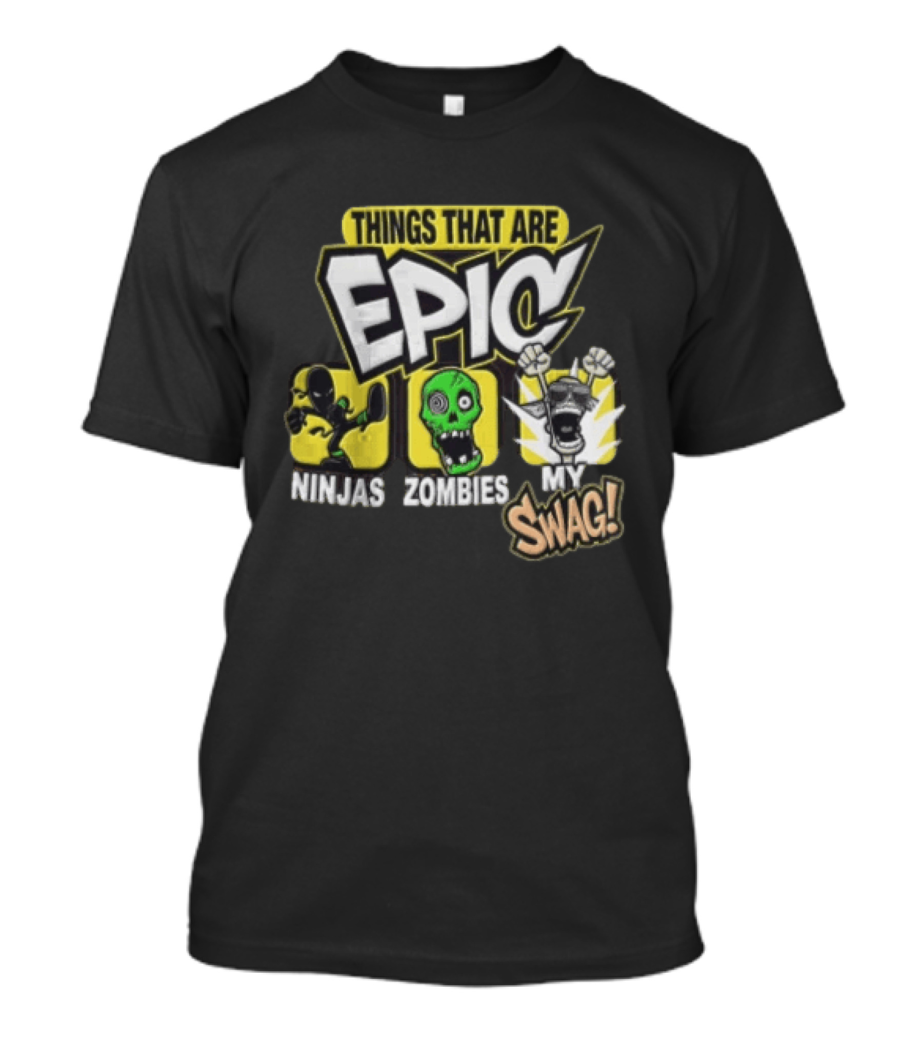 Things That Are Epic Ninjas Zombies My Swag T-Shirt