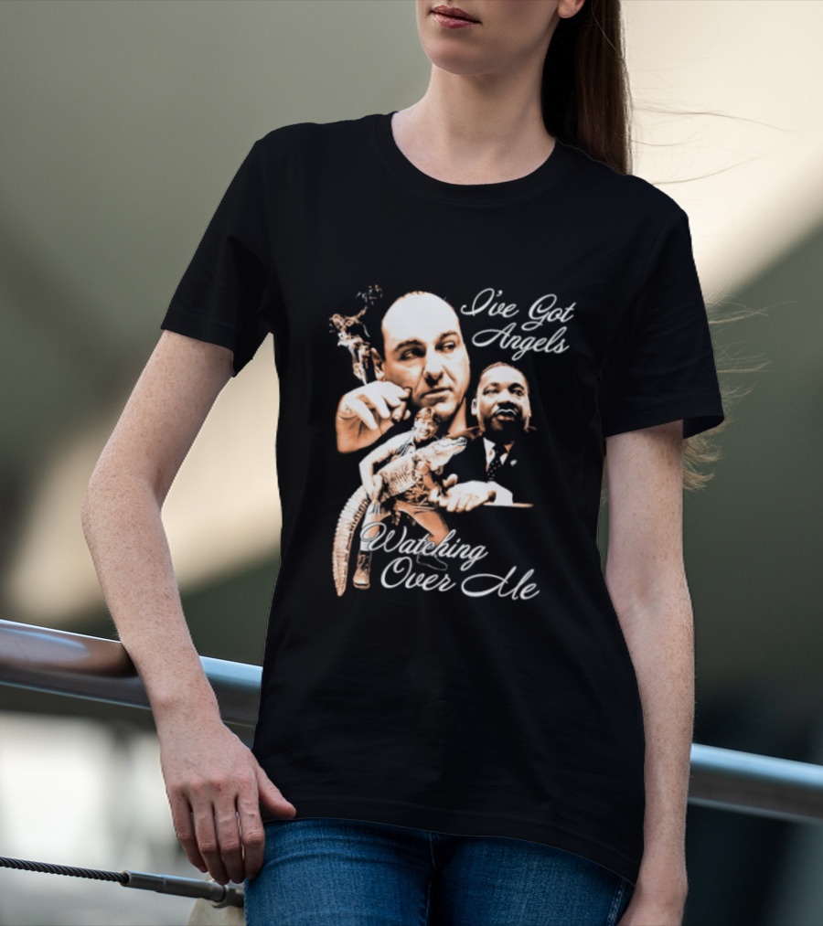 Tony Soprano Martin Luther King Jr Steve Irwin I've Got Angels Ing Over Me T-Shirt