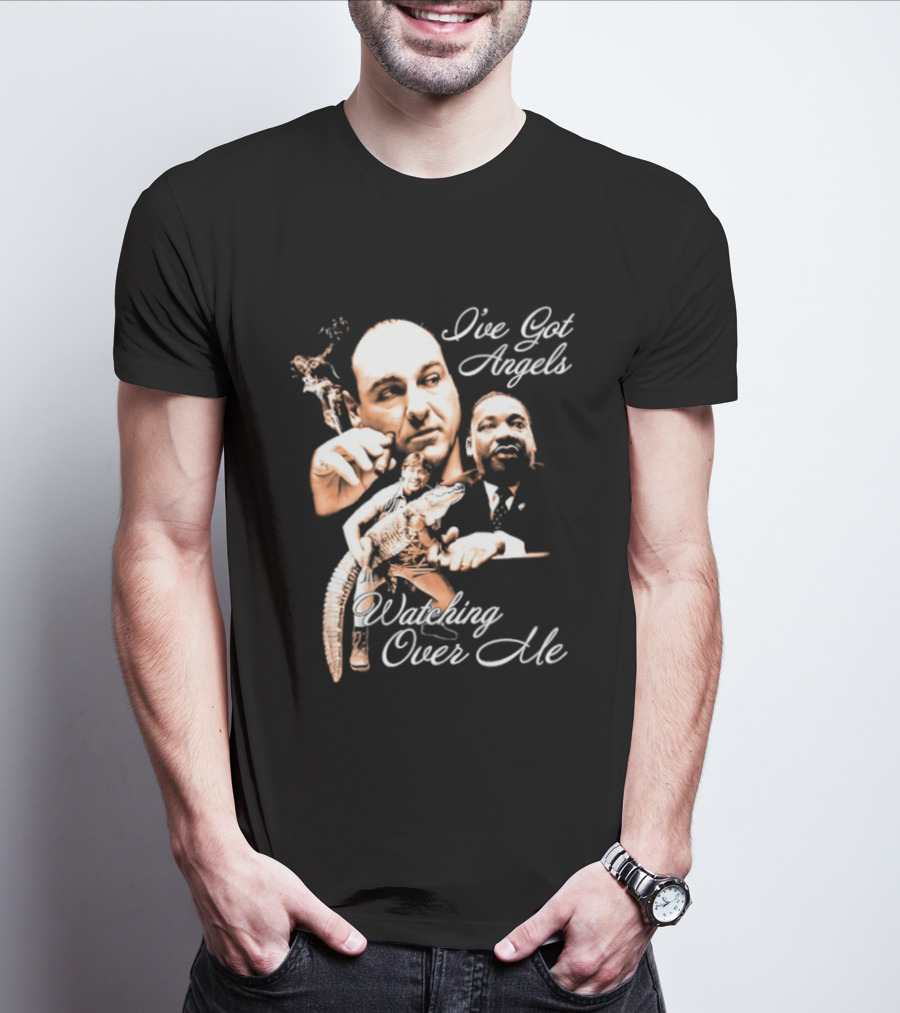 Tony Soprano Martin Luther King Jr Steve Irwin I've Got Angels Ing Over Me T-Shirt