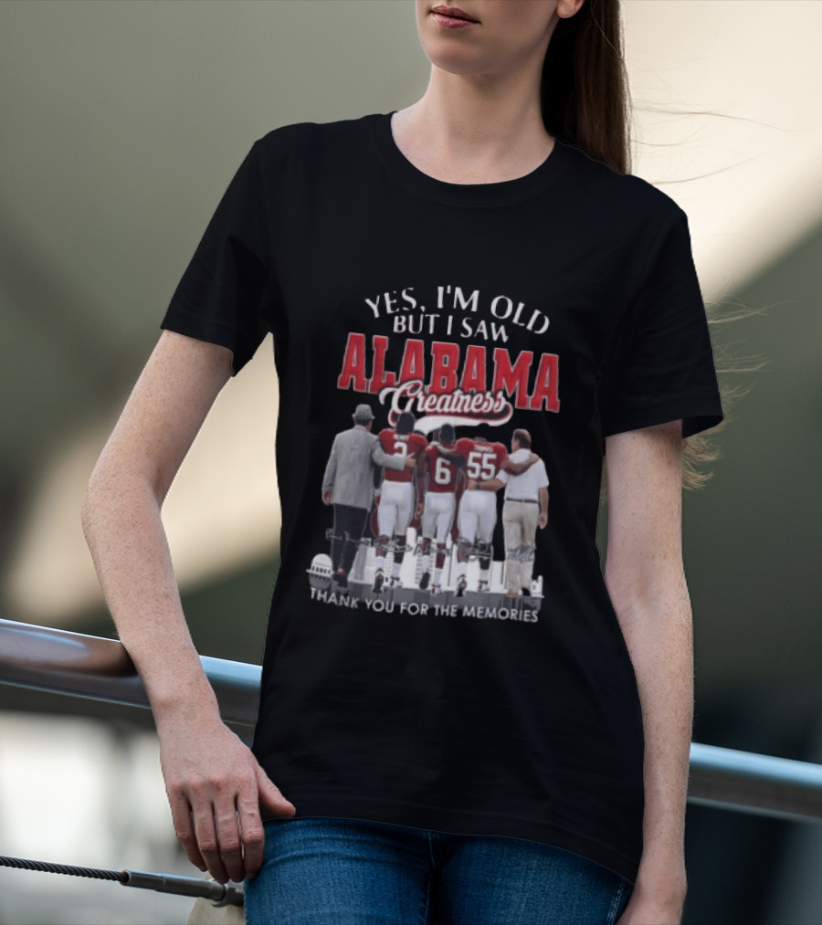 Yes I'm Old But I Saw Alabama Greatness Thank You For The Memories T-Shirt