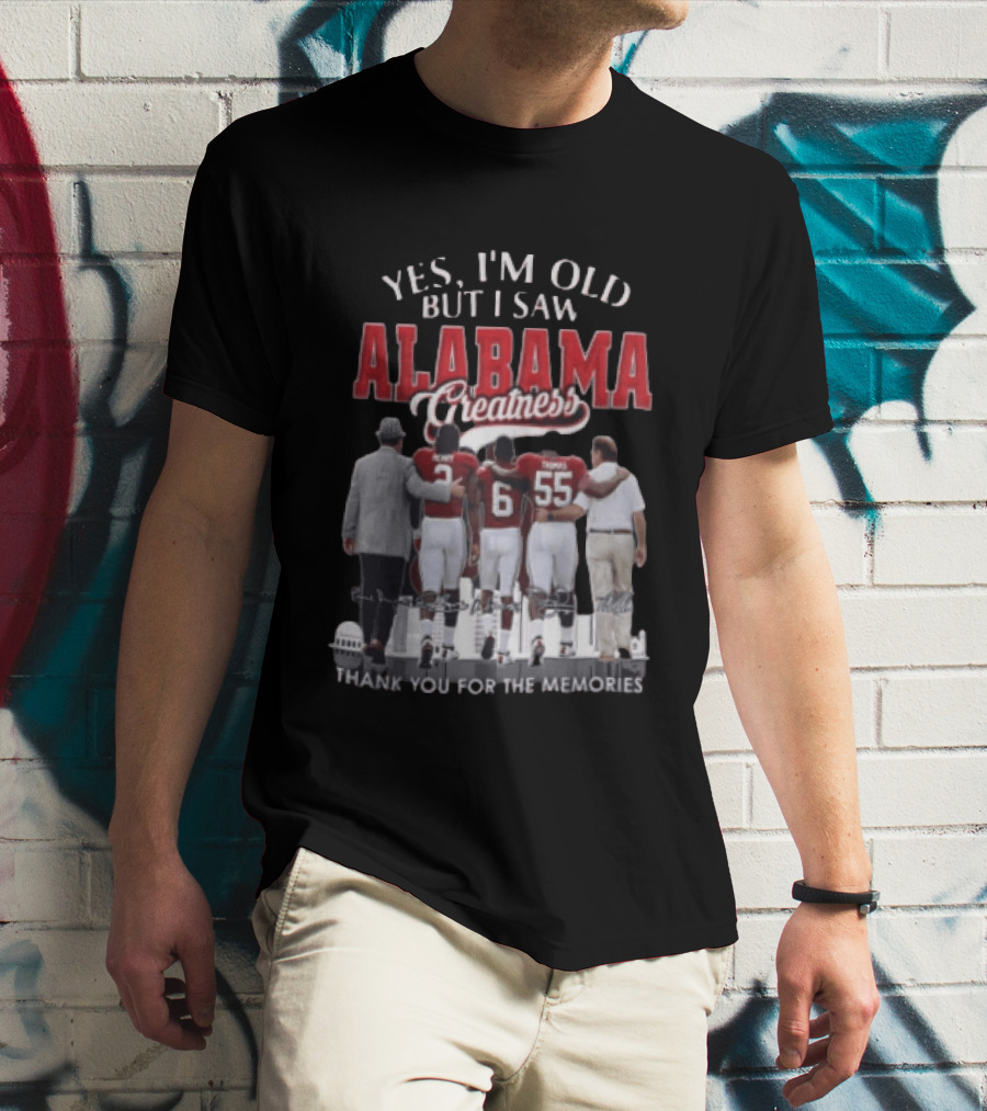Yes I'm Old But I Saw Alabama Greatness Thank You For The Memories T-Shirt