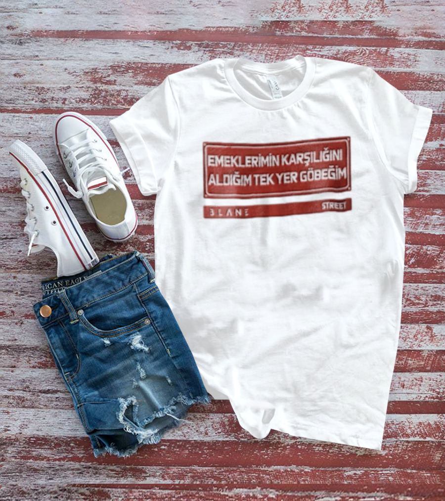 Emeklerimin Karsiligini Aldigim Tek Yer Gobegim 3lane Street Red Sign T-Shirt