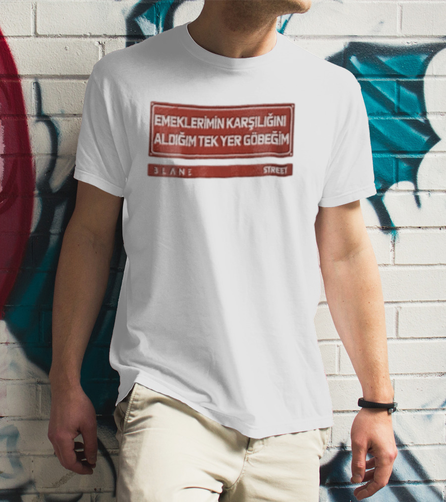Emeklerimin Karsiligini Aldigim Tek Yer Gobegim 3lane Street Red Sign T-Shirt