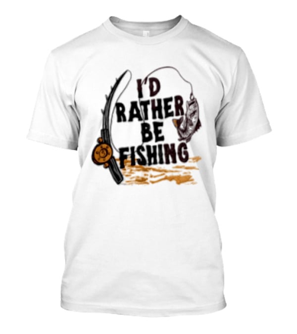 I'd Rather Be Fishing Reel Hook Outdoor Lovers T-Shirt