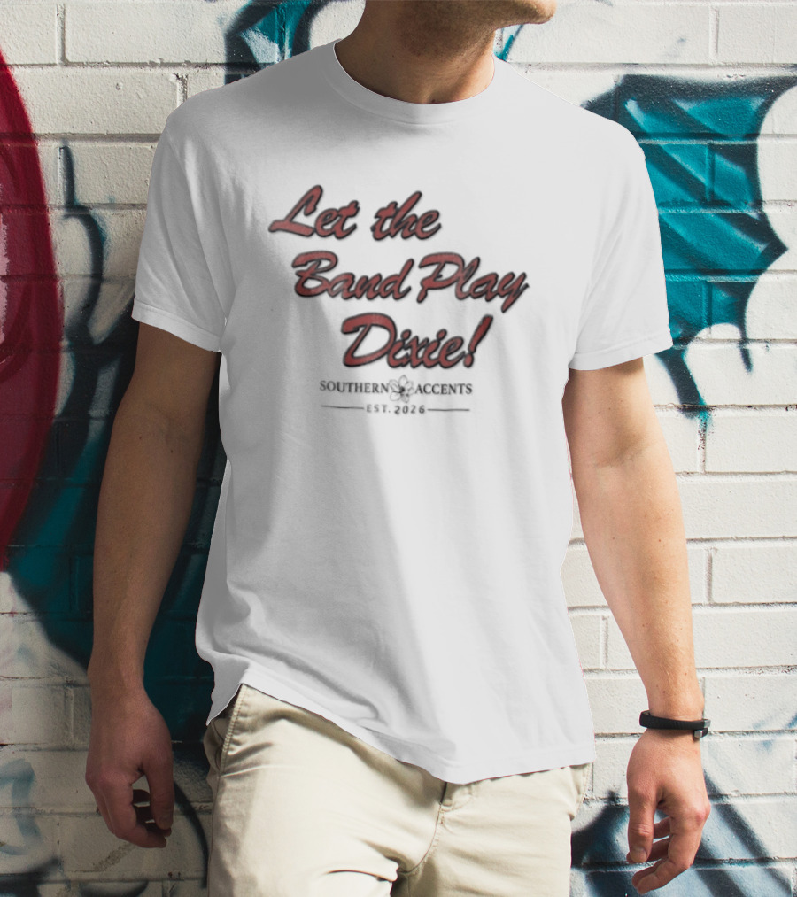 Let The Band Play Dixie Southern Accents Magnolia Flower Est 2026 Red Script T-Shirt