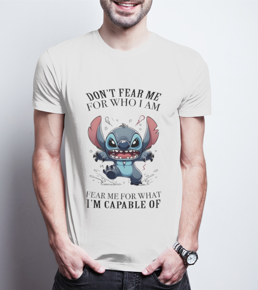 Stitch Don't Fear Me For Who I Am Fear Me For What I'm Capable Of T-Shirt