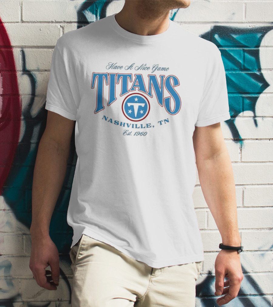 Have A Nice Game Titans Nashville TN Est 1960 T-Shirt