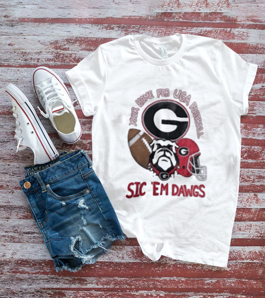 UGA Football Bulldogs Sic 'Em Dawgs Georgia Your Home T-Shirt