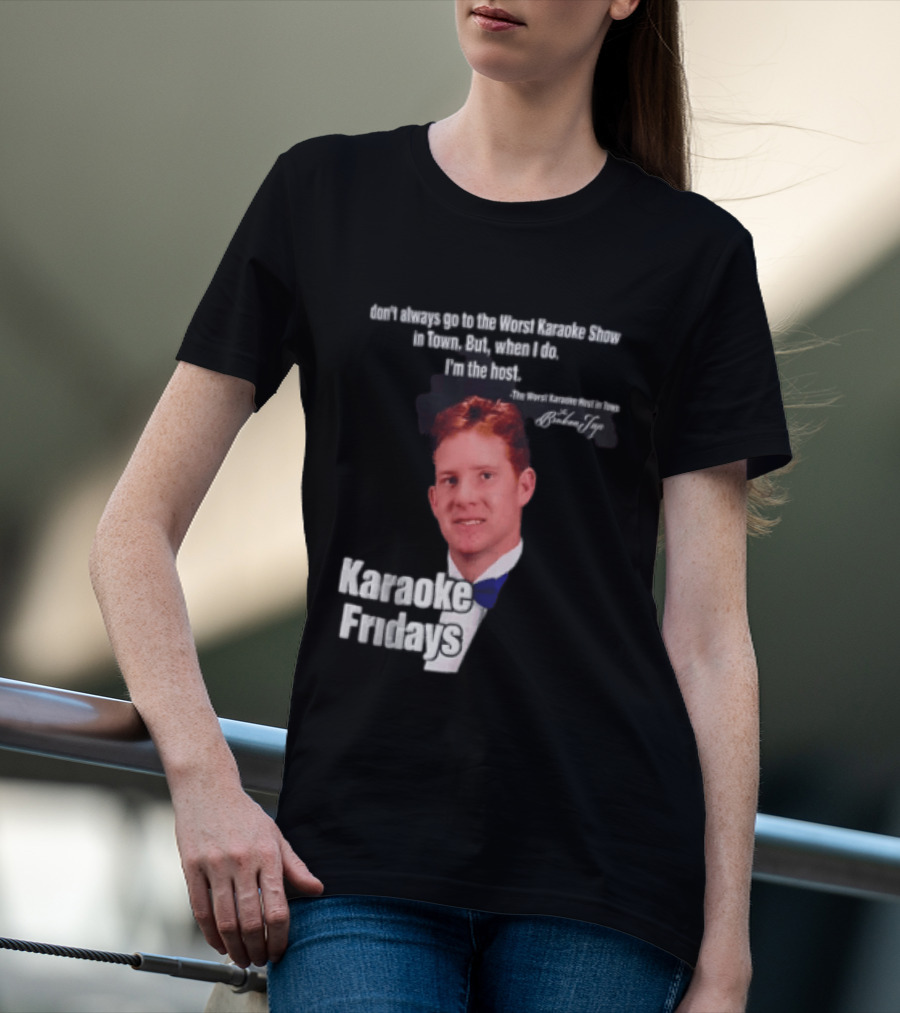 Karaoke Fridays The Worst Karaoke Show In Town I'm The Host T-Shirt