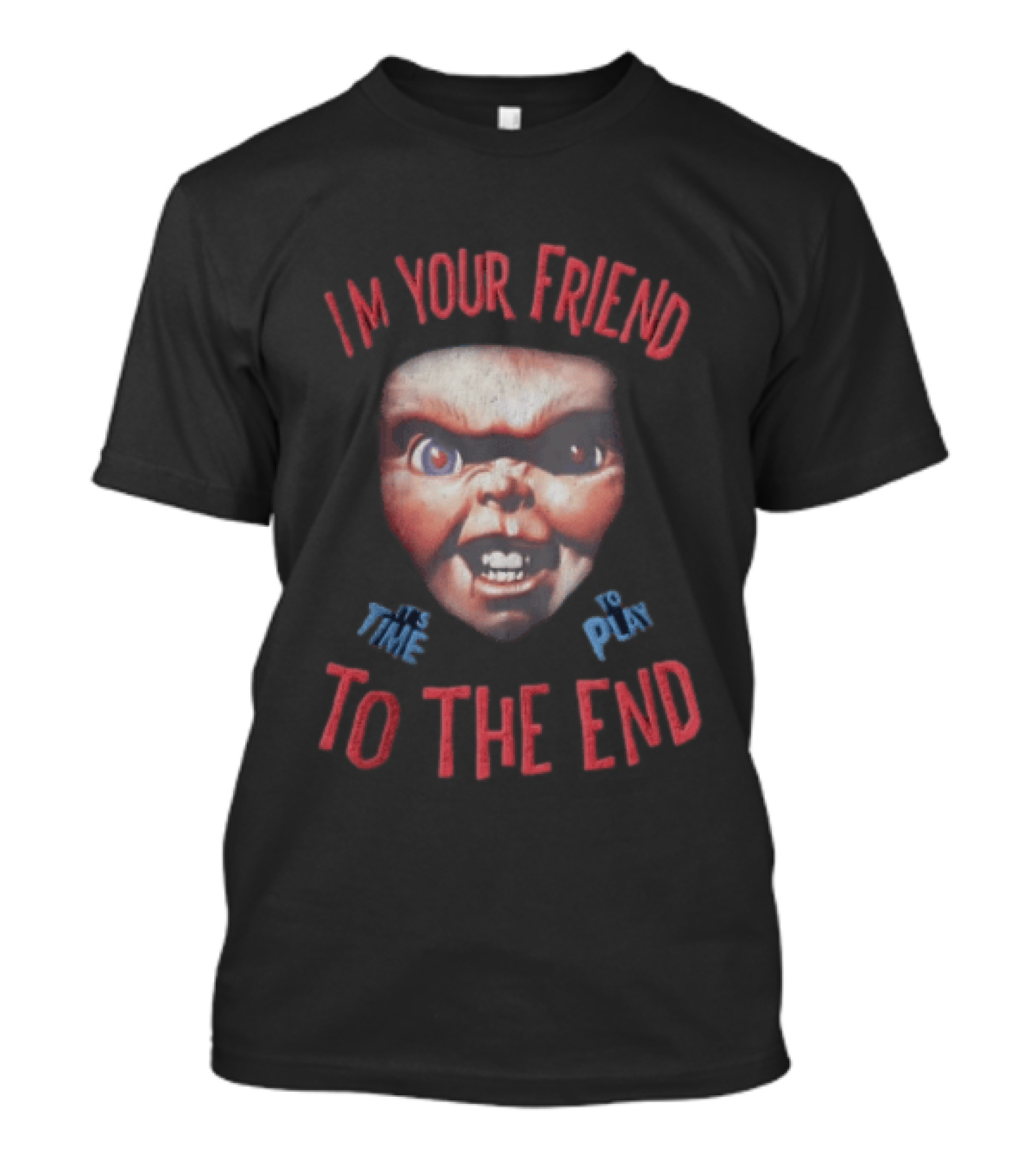 I'm Your Friend Chucky Time To Play To The End T-Shirt