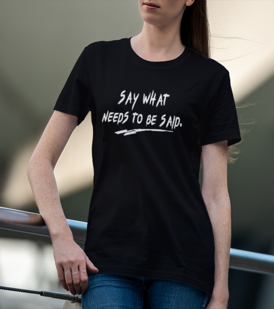 Calvin And Ellengton Shop Say What Needs To Be Said T-Shirt