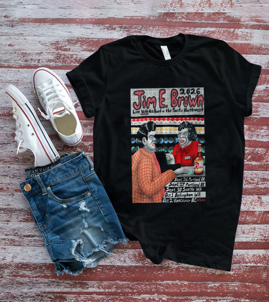 Jim E. Brown 2026 Live With His Band In The Pacific Northwest September October Tour Dates Bellingham WA T-Shirt