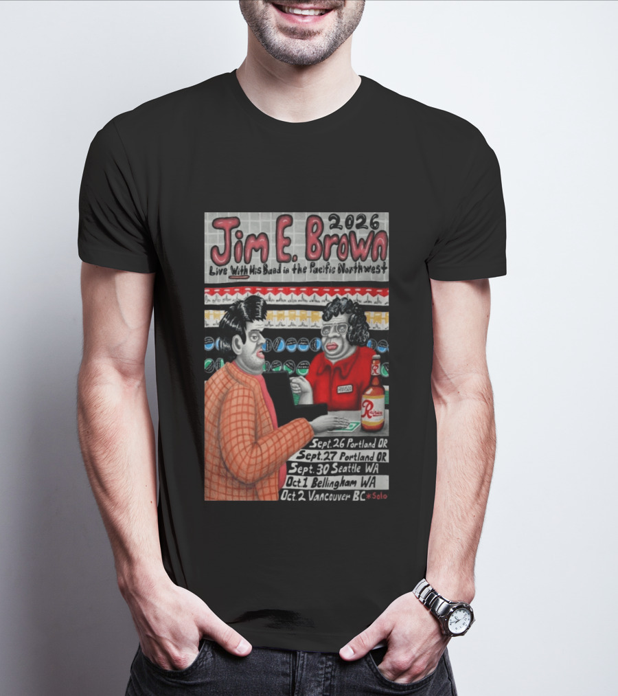 Jim E. Brown 2026 Live With His Band In The Pacific Northwest September October Tour Dates Bellingham WA T-Shirt