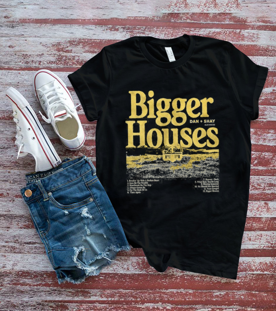 Dan + Shay Bigger Houses Rustic Country T-Shirt