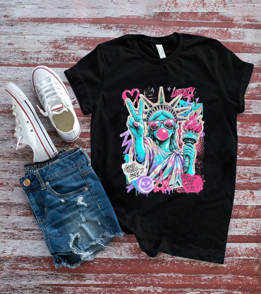 Liberty Graffiti Pop Art Good Vibes Only Statue Freedom Looks Good On Me T-Shirt