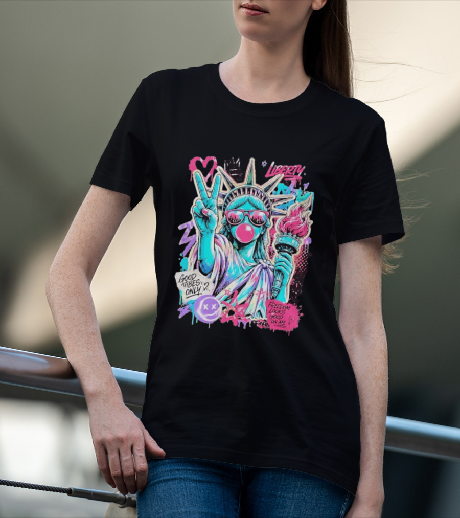 Liberty Graffiti Pop Art Good Vibes Only Statue Freedom Looks Good On Me T-Shirt
